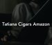 Tatiana Cigars Amazon