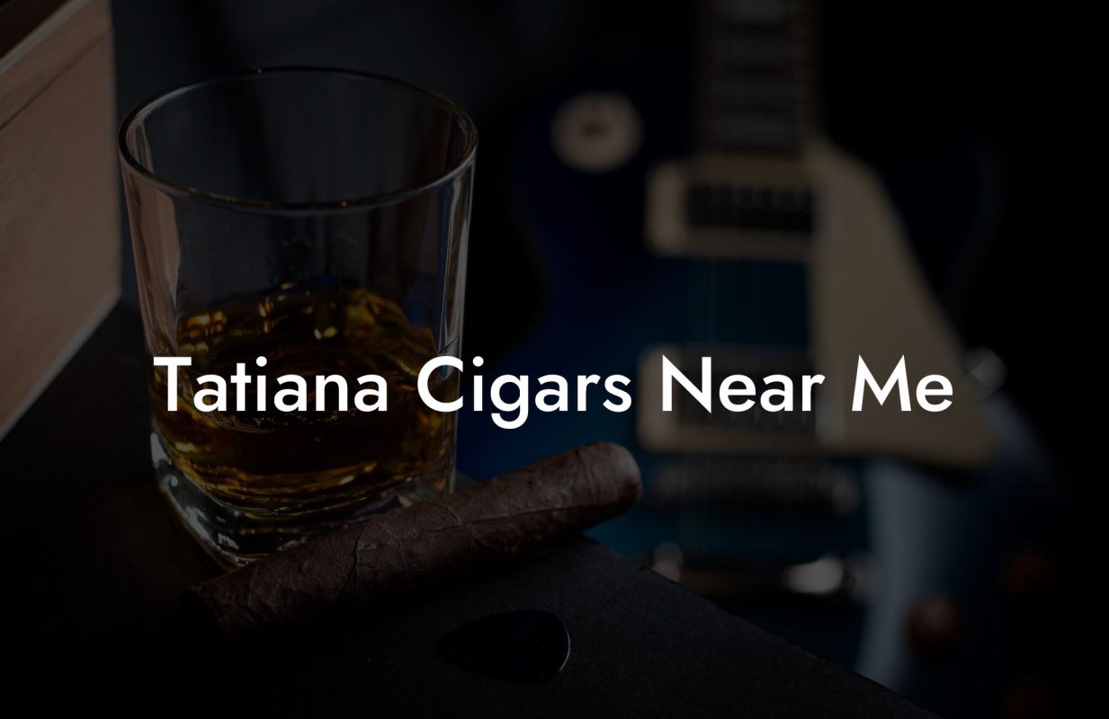 Tatiana Cigars Near Me