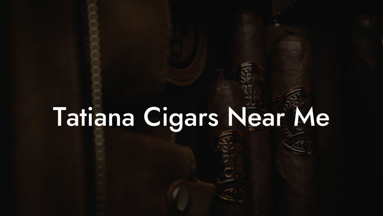 Tatiana Cigars Near Me