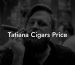 Tatiana Cigars Price