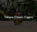 Tatiana Classic Cigars