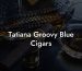 Tatiana Groovy Blue Cigars
