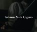 Tatiana Mini Cigars