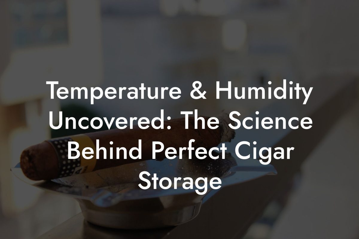 Temperature & Humidity Uncovered: The Science Behind Perfect Cigar Storage