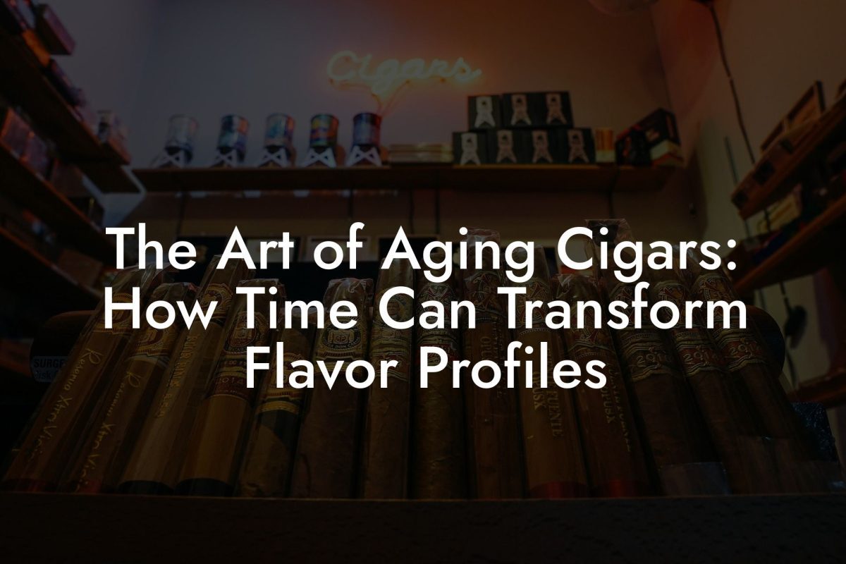 The Art of Aging Cigars: How Time Can Transform Flavor Profiles The Art of Aging Cigars: How Time Can Transform Flavor Profiles