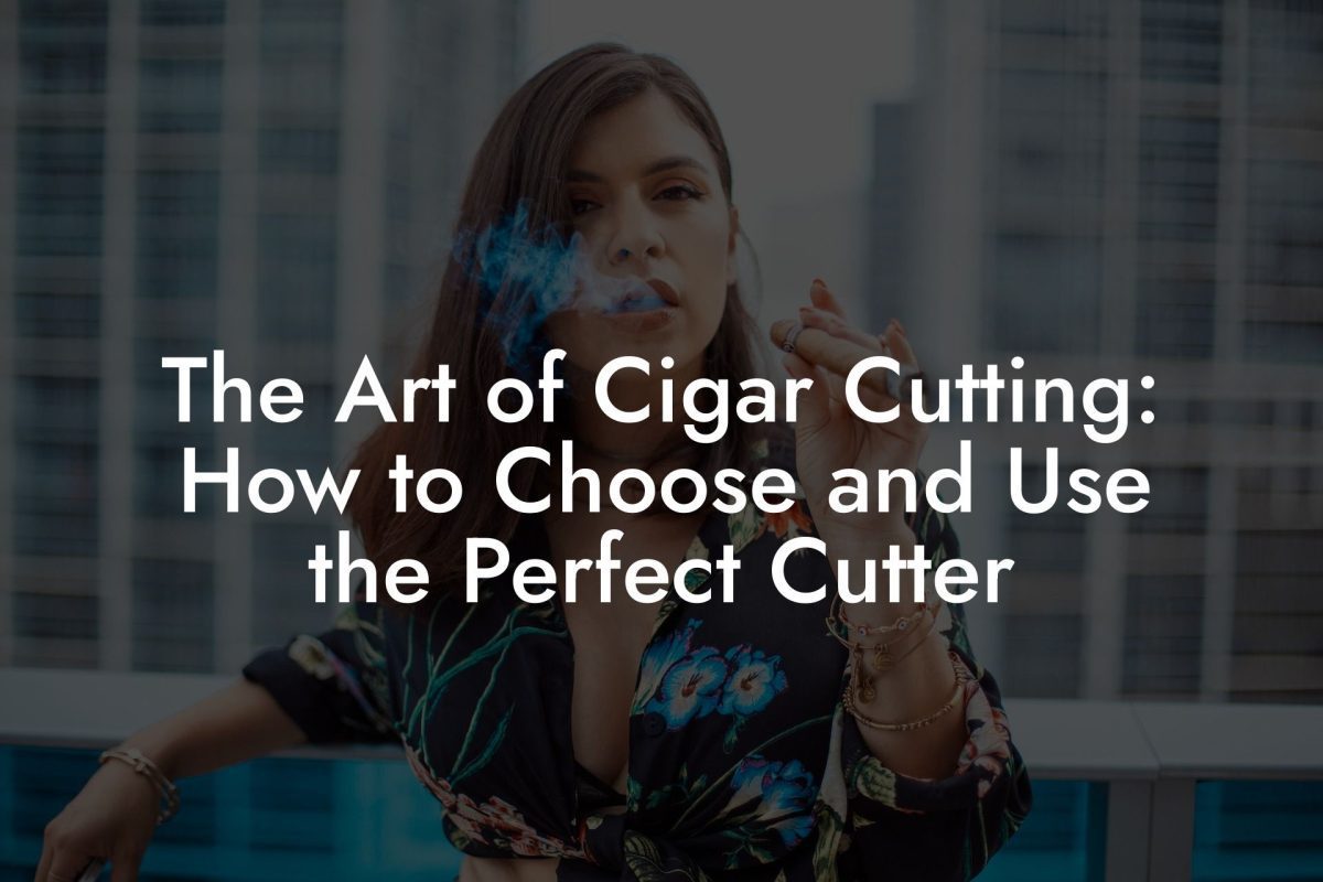 The Art of Cigar Cutting: How to Choose and Use the Perfect Cutter The Art of Cigar Cutting: How to Choose and Use the Perfect Cutter