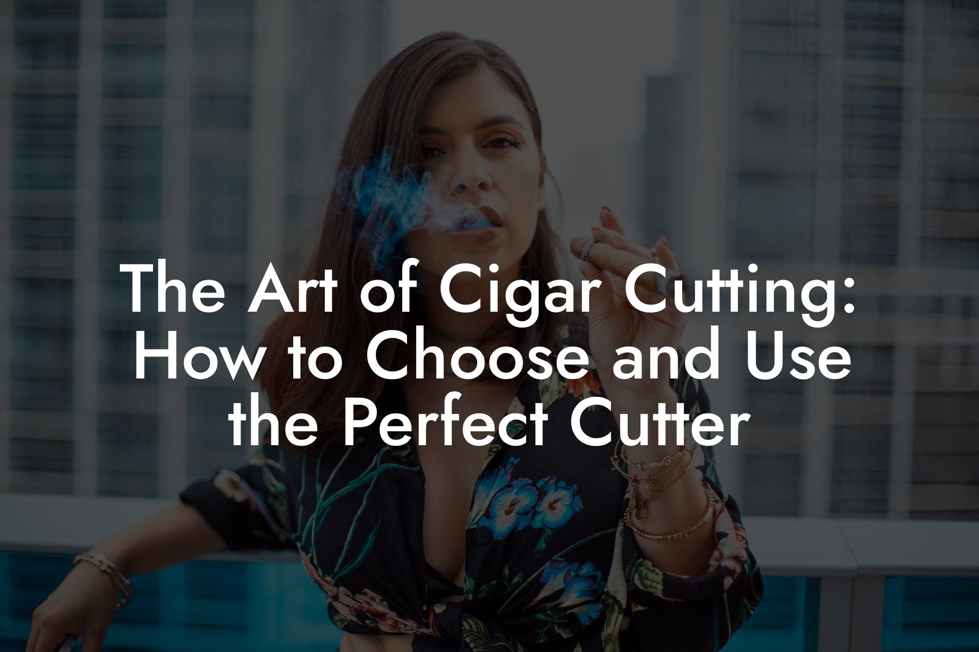 The Art of Cigar Cutting: How to Choose and Use the Perfect Cutter