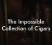 The Impossible Collection of Cigars