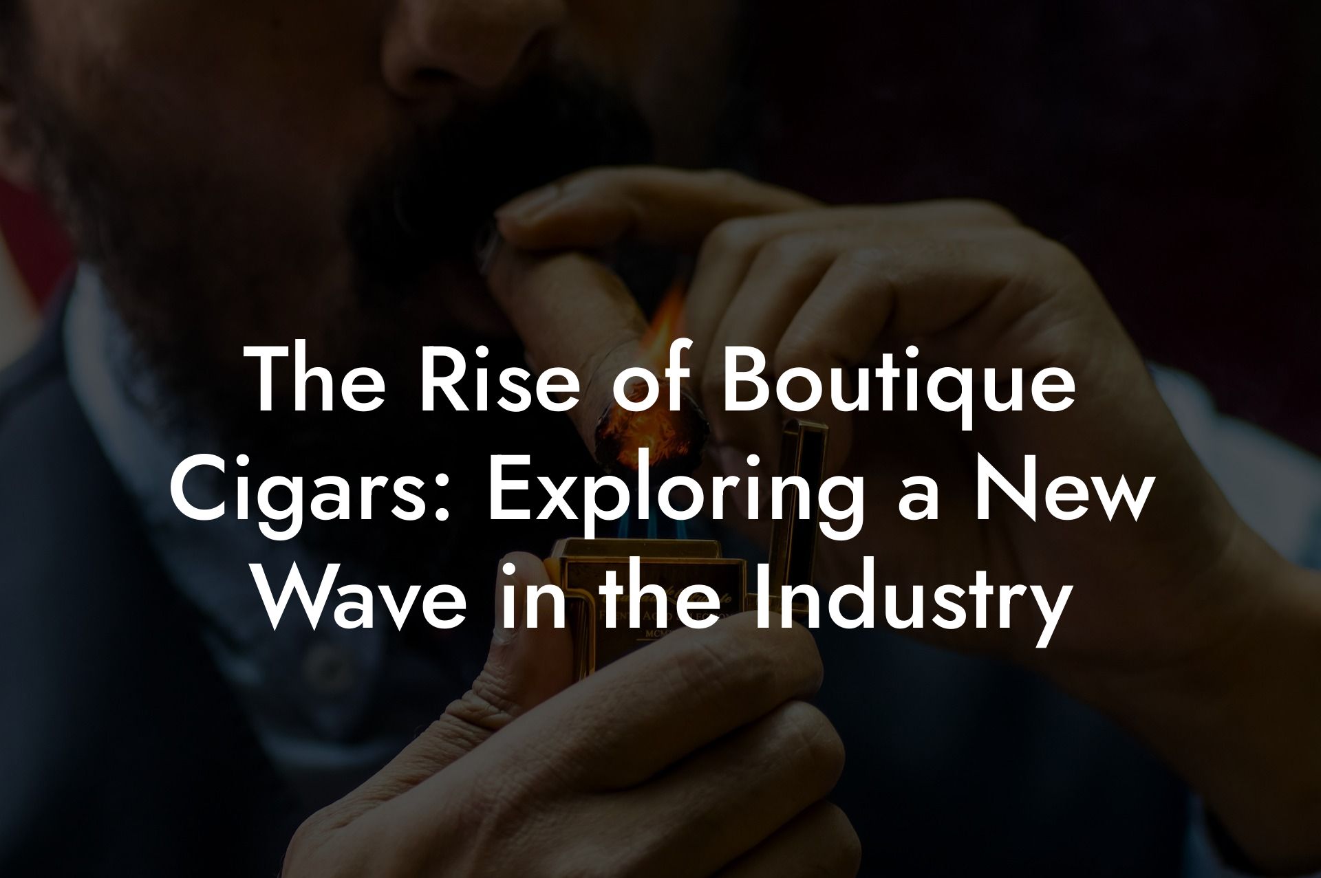 The Rise of Boutique Cigars: Exploring a New Wave in the Industry