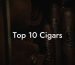 Top 10 Cigars