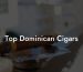 Top Dominican Cigars