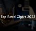 Top Rated Cigars 2023