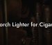 Torch Lighter for Cigars