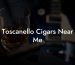 Toscanello Cigars Near Me