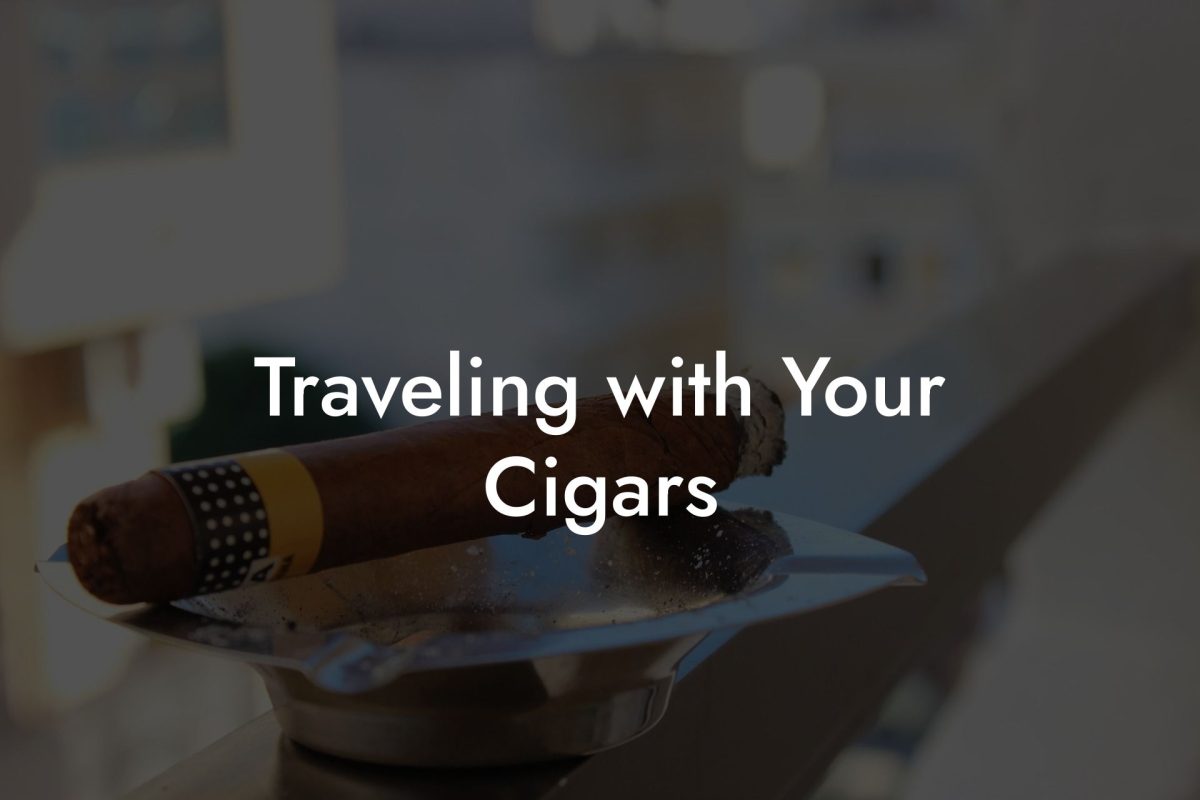 Traveling with Your Cigars Traveling with Your Cigars