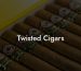 Twisted Cigars