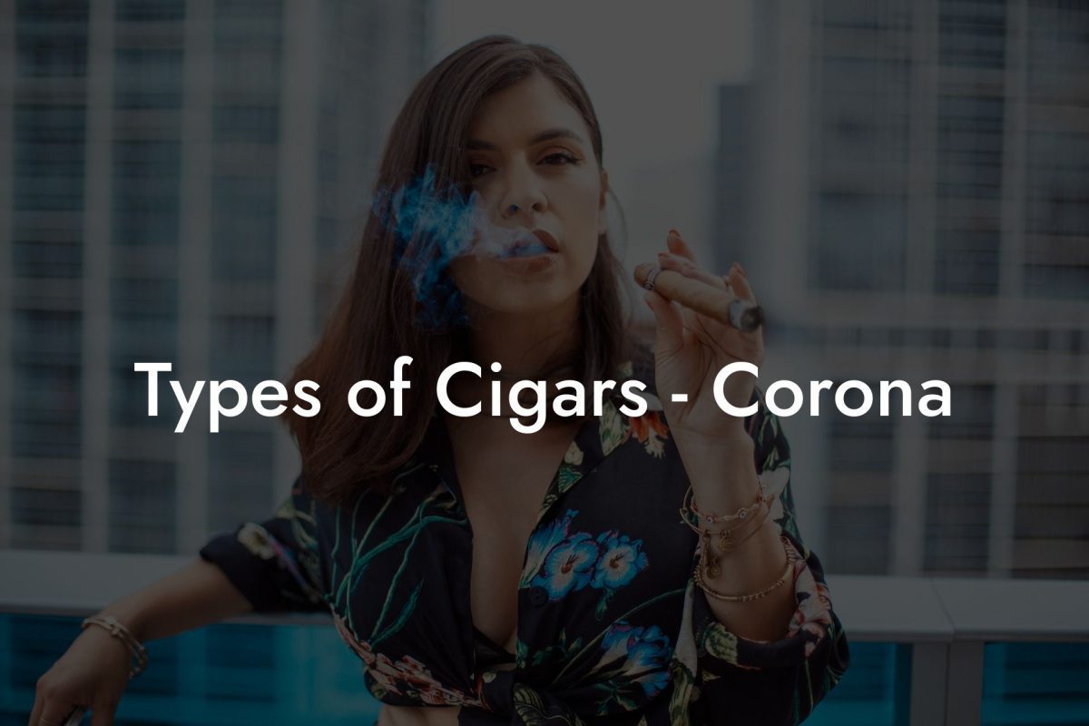 Types of Cigars - Corona