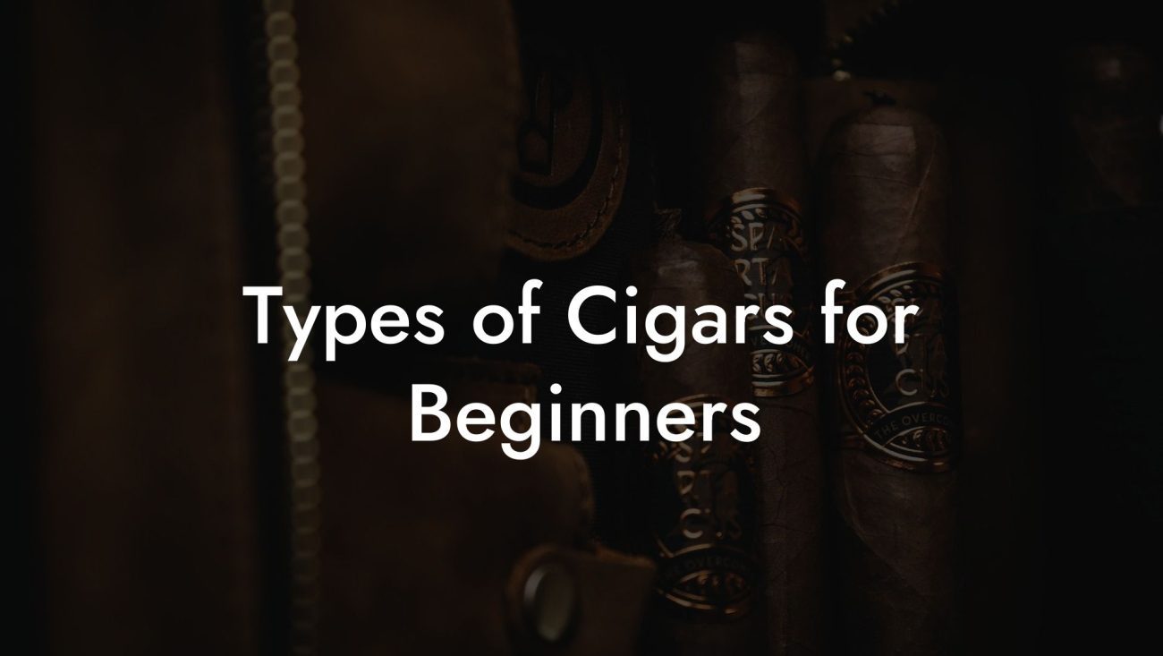 Types of Cigars for Beginners