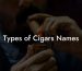 Types of Cigars Names