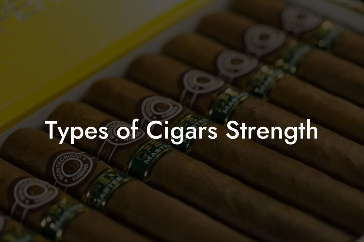 Types of Cigars Strength