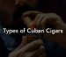 Types of Cuban Cigars