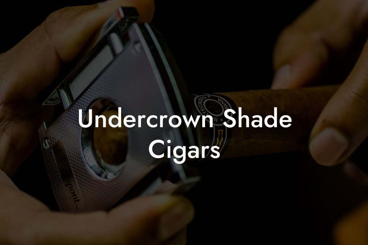 Undercrown Shade Cigars