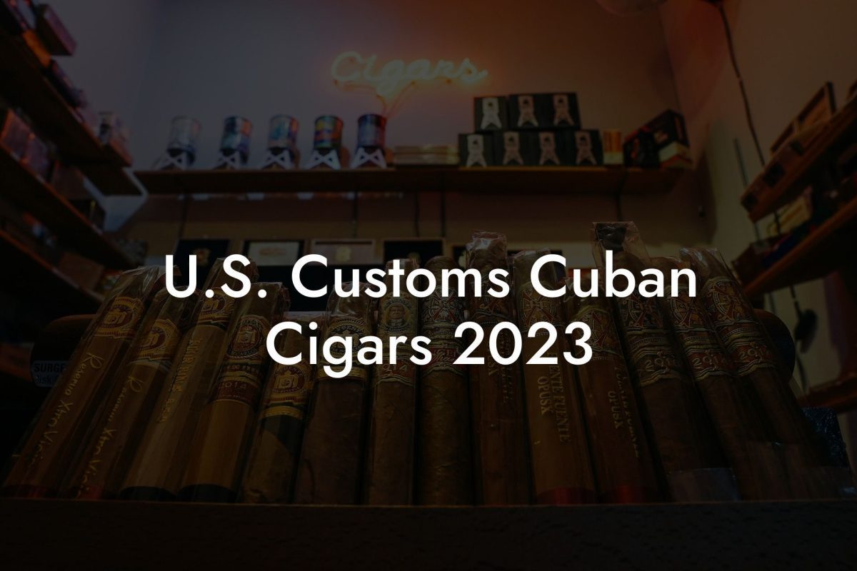 U.S. Customs Cuban Cigars 2023