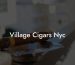 Village Cigars Nyc