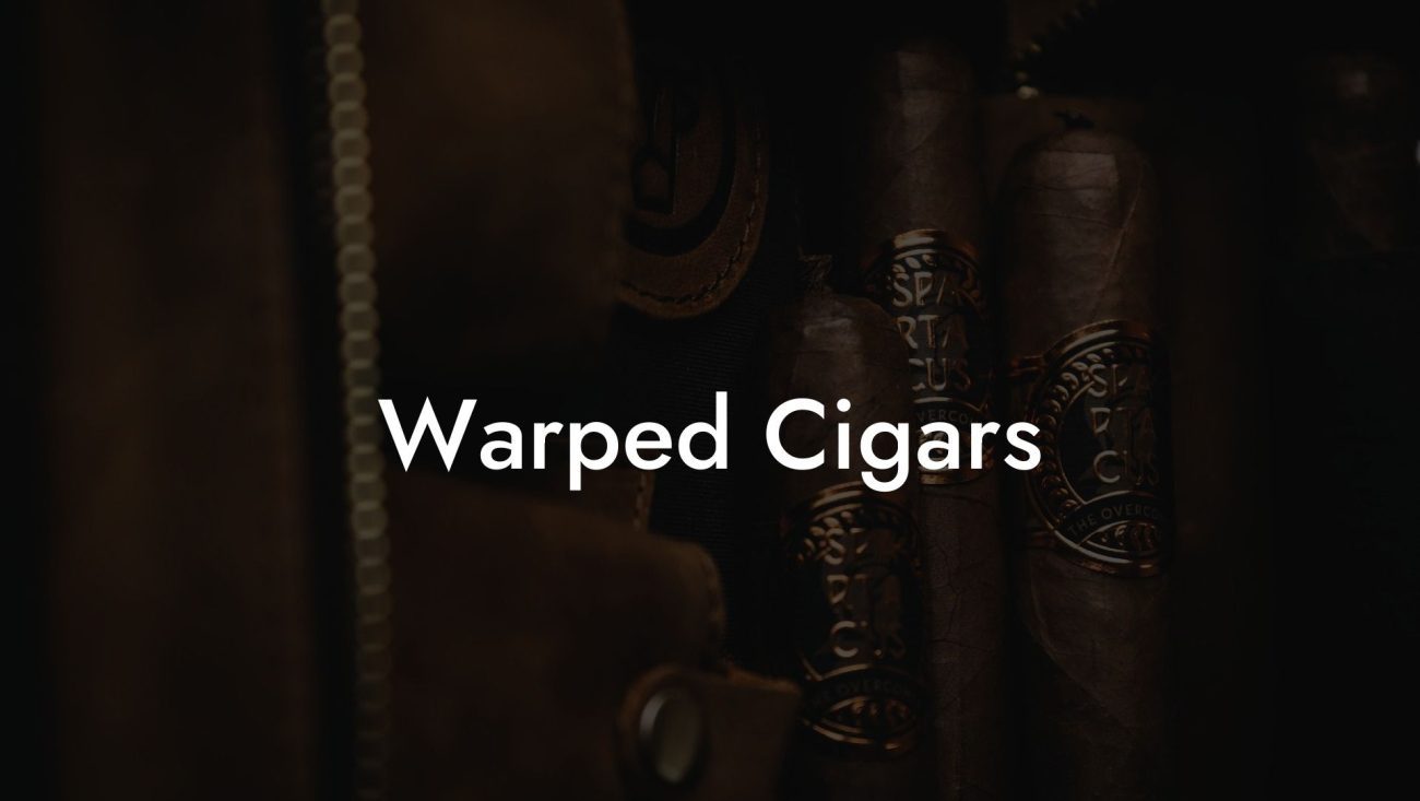 Warped Cigars