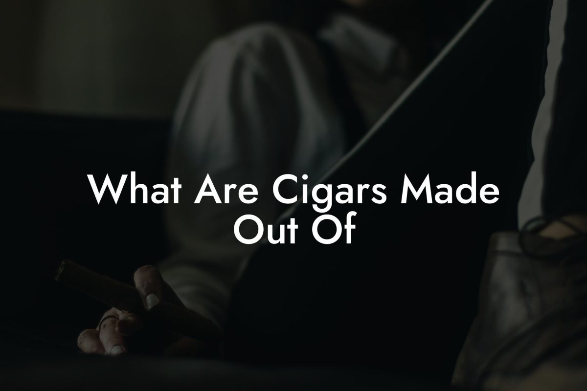 What Are Cigars Made Out Of