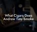 What Cigars Does Andrew Tate Smoke