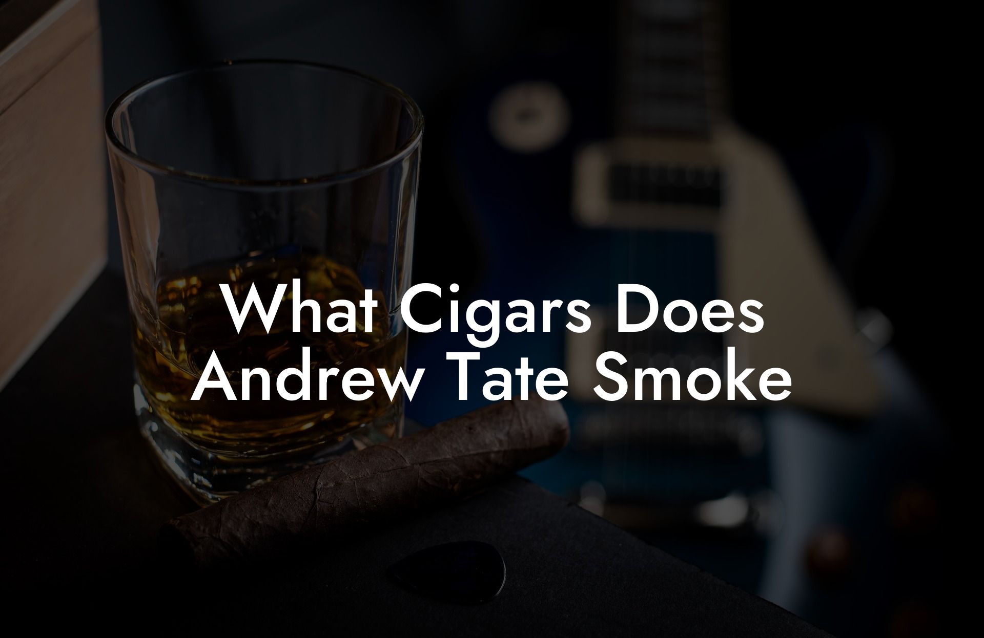 What Cigars Does Andrew Tate Smoke