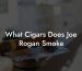 What Cigars Does Joe Rogan Smoke