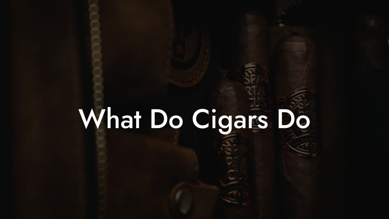 What Do Cigars Do