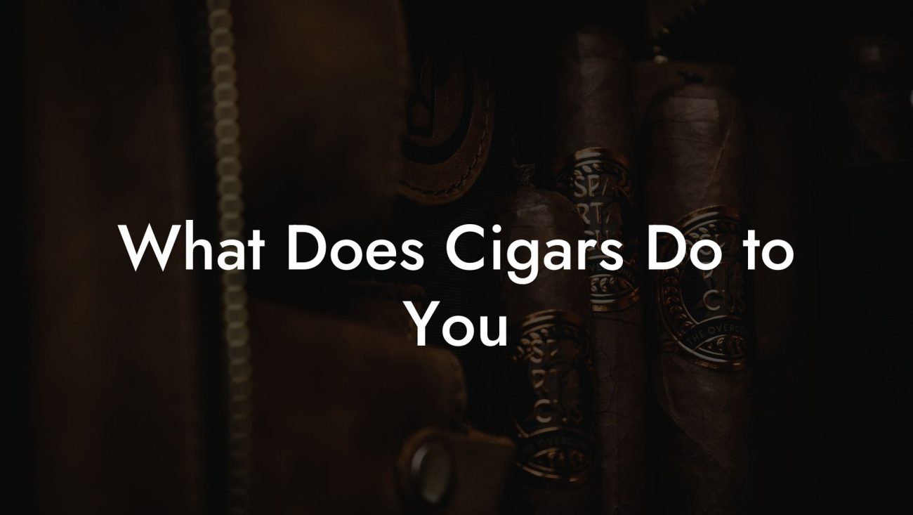 What Does Cigars Do to You