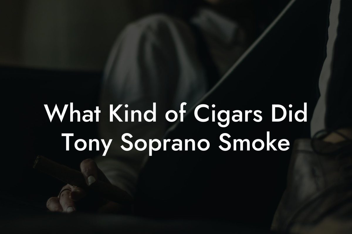 What Kind of Cigars Did Tony Soprano Smoke