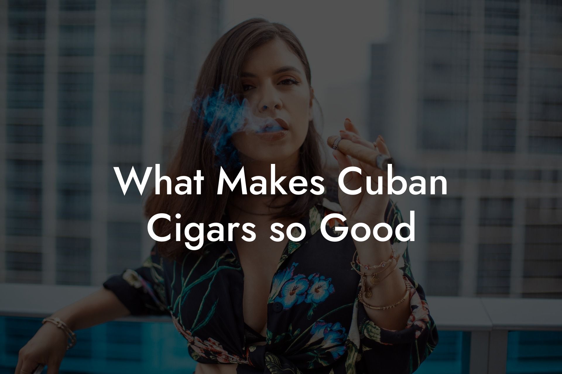 What Makes Cuban Cigars so Good