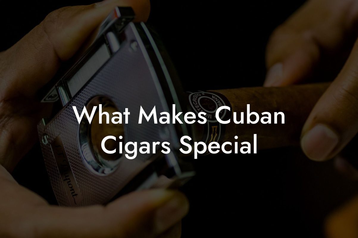 What Makes Cuban Cigars Special