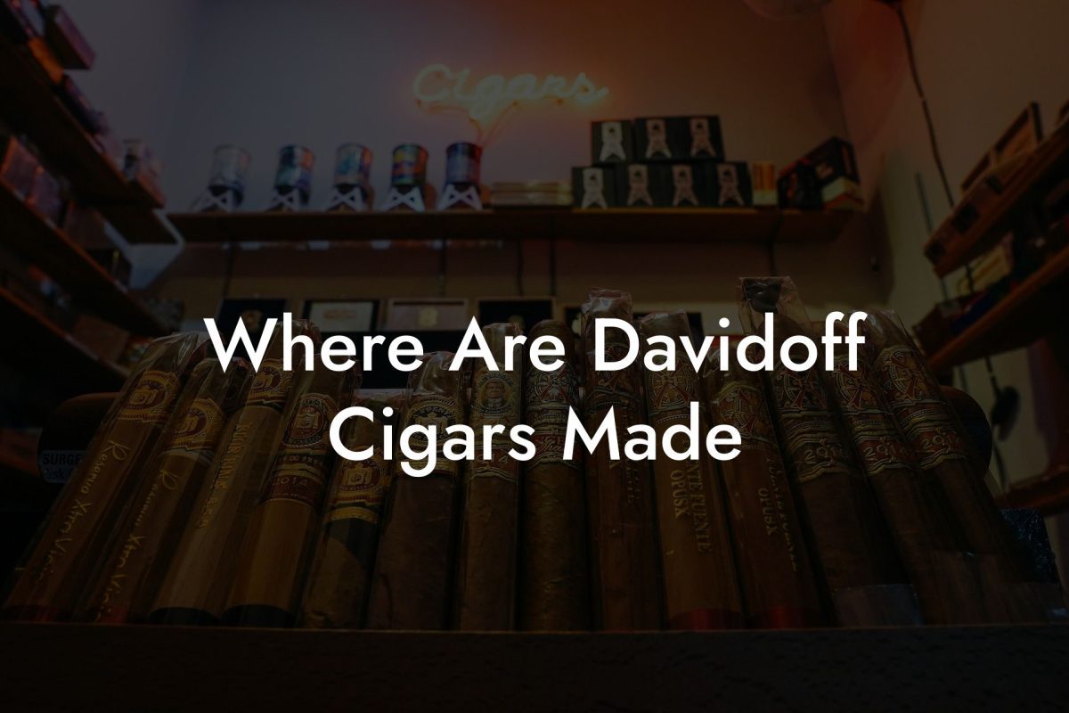 Where Are Davidoff Cigars Made