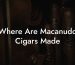 Where Are Macanudo Cigars Made