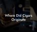 Where Did Cigars Originate