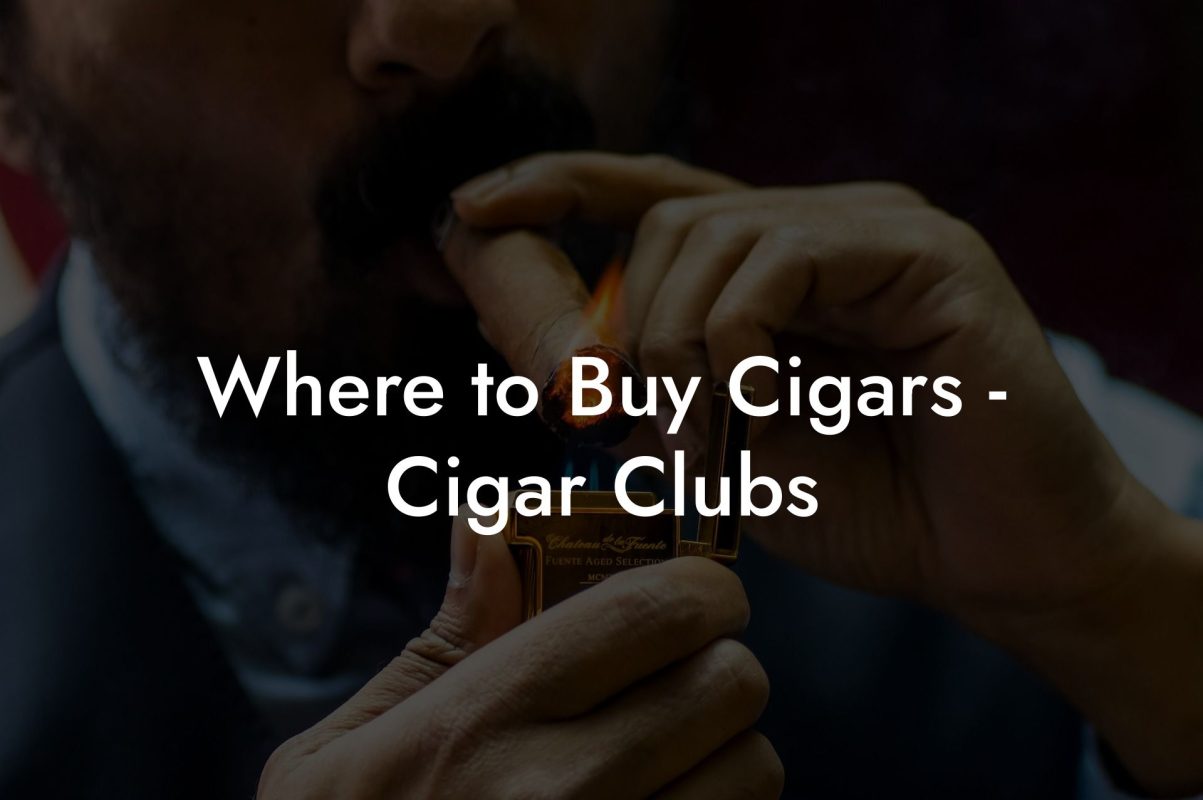 Where to Buy Cigars Cigar Clubs Where to Buy Cigars - Cigar Clubs