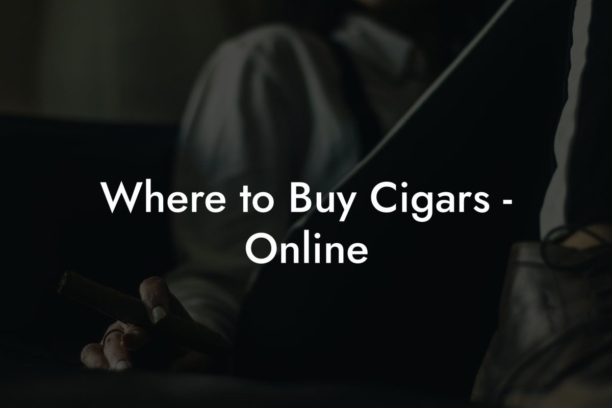 Where to Buy Cigars Online Where to Buy Cigars - Online