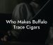 Who Makes Buffalo Trace Cigars