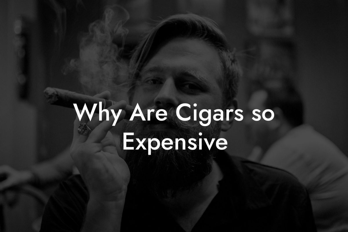 Why Are Cigars so Expensive