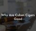 Why Are Cuban Cigars Good