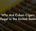 Why Are Cuban Cigars Illegal in the United States