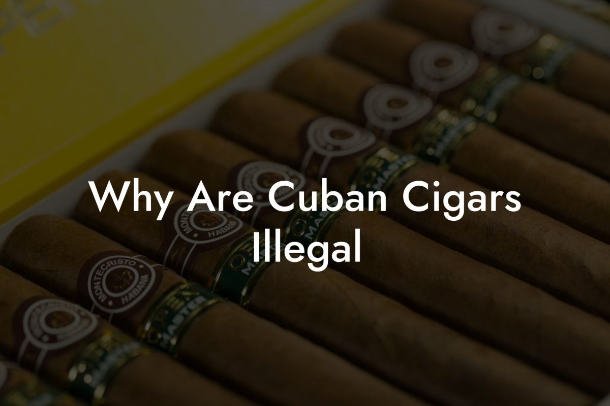 Why Are Cuban Cigars Illegal
