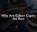 Why Are Cuban Cigars the Best