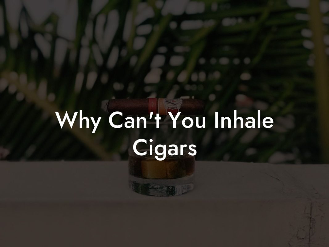 Why Can't You Inhale Cigars